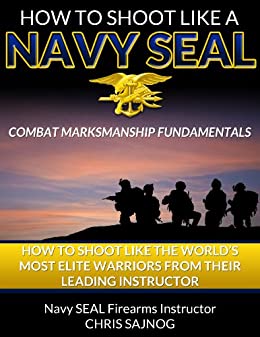 Review: ‘Navy SEAL Shooting: Learn How to Shoot from Their Leading Instructor’ by Chris Sajnog